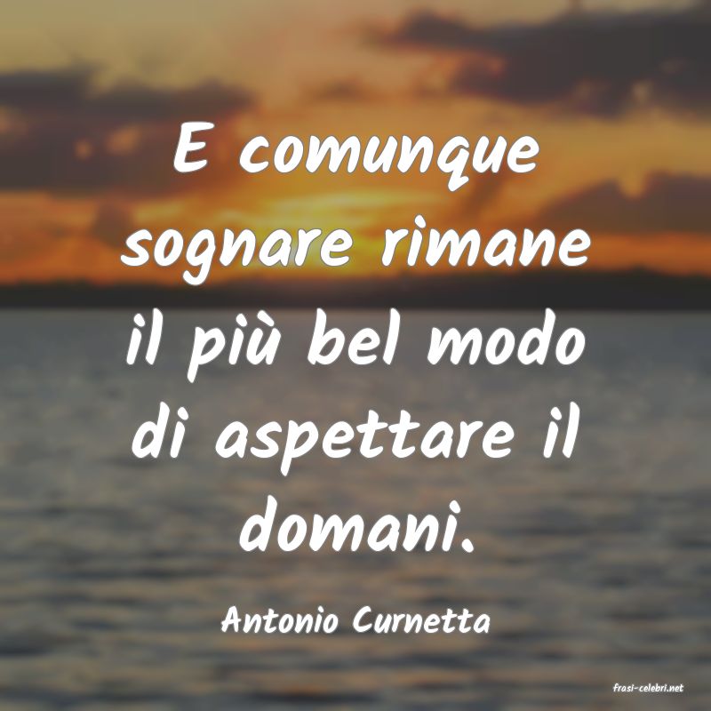 frasi di  Antonio Curnetta
