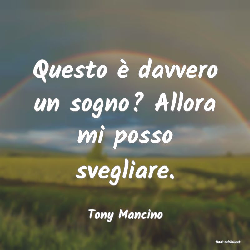 frasi di  Tony Mancino
