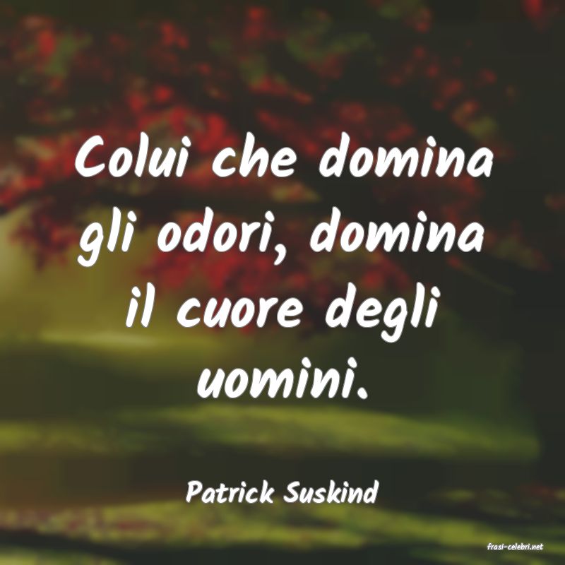 frasi di  Patrick Suskind
