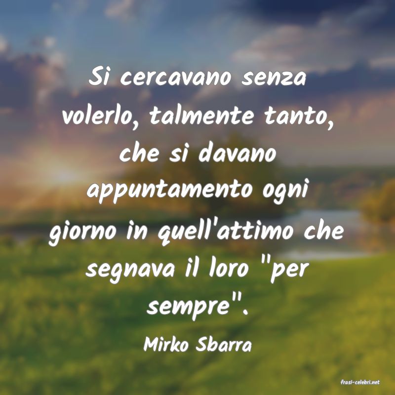 frasi di  Mirko Sbarra
