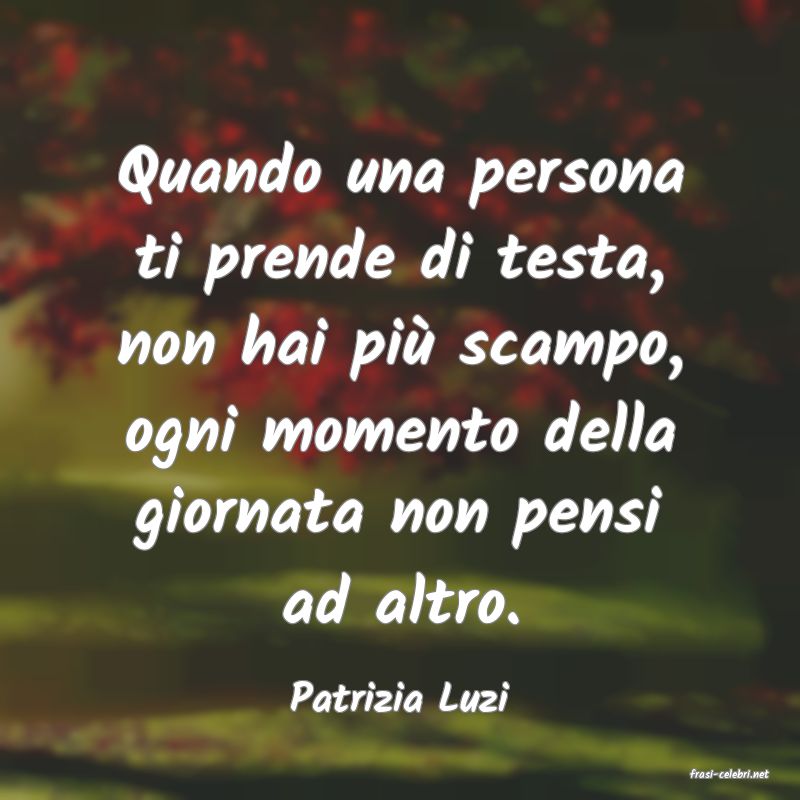 frasi di  Patrizia Luzi
