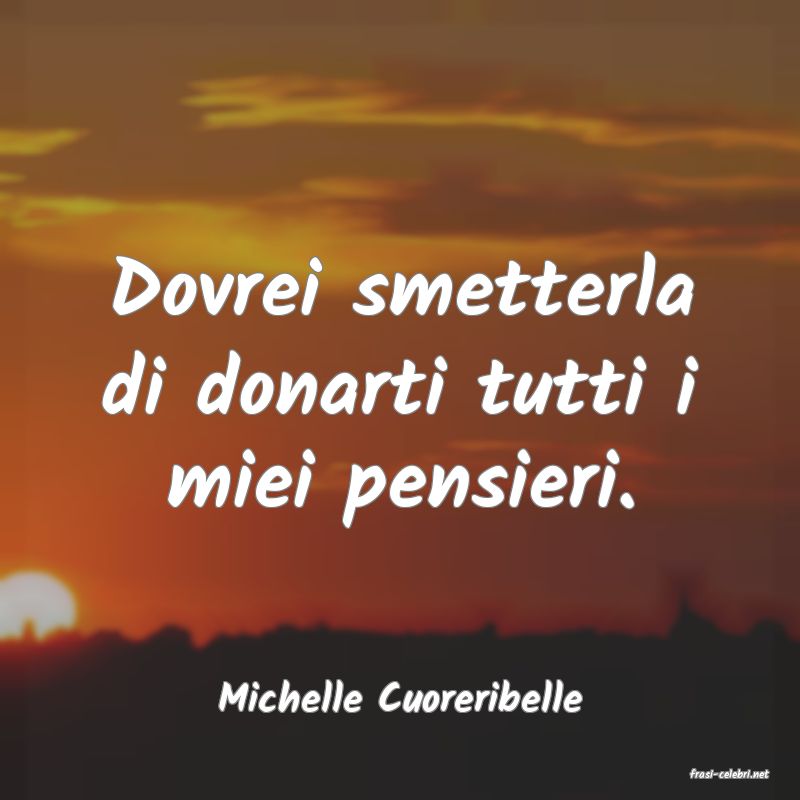frasi di  Michelle Cuoreribelle
