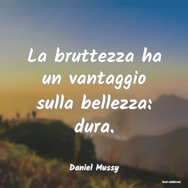 frasi di Daniel Mussy