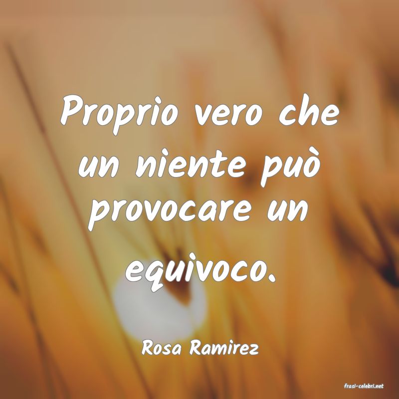 frasi di  Rosa Ramirez
