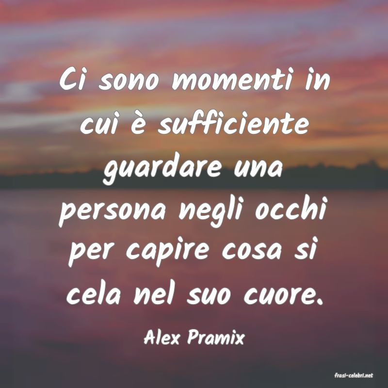 frasi di  Alex Pramix
