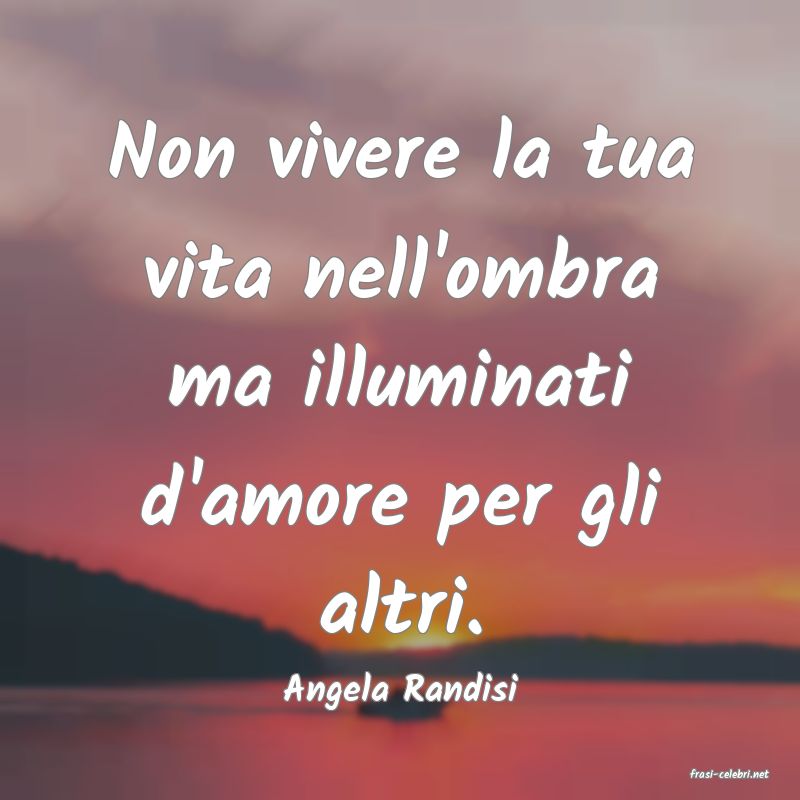 frasi di  Angela Randisi
