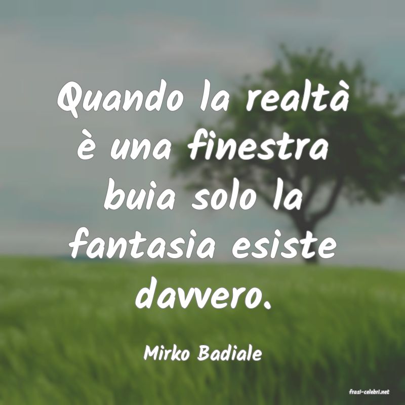 frasi di  Mirko Badiale
