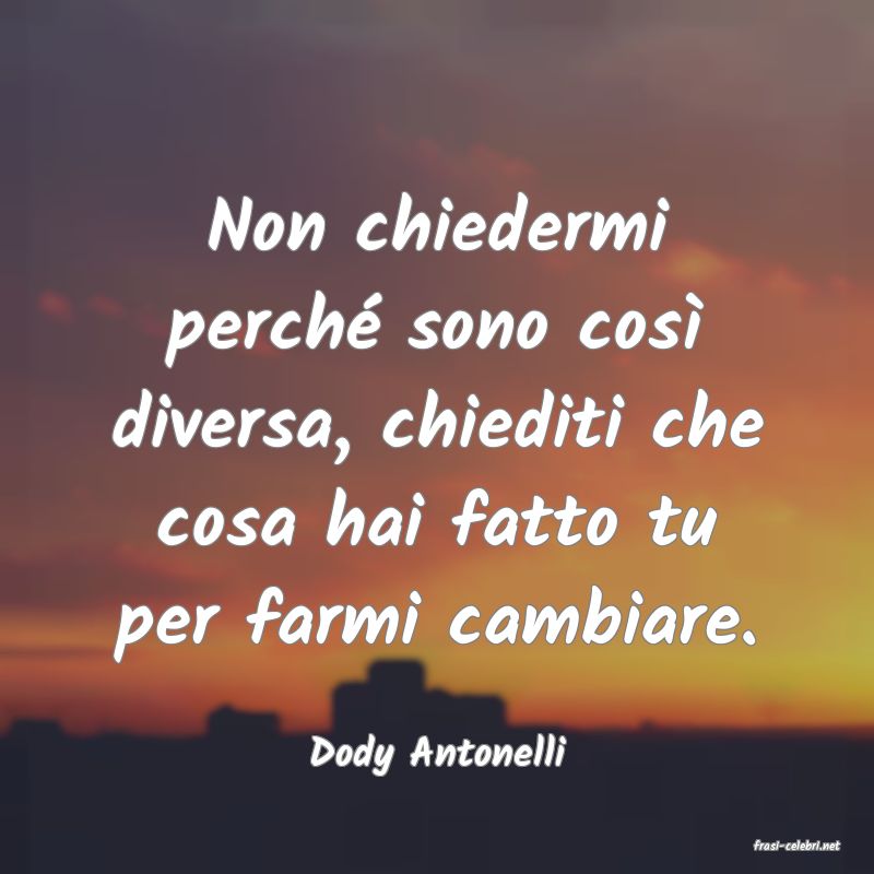 frasi di  Dody Antonelli
