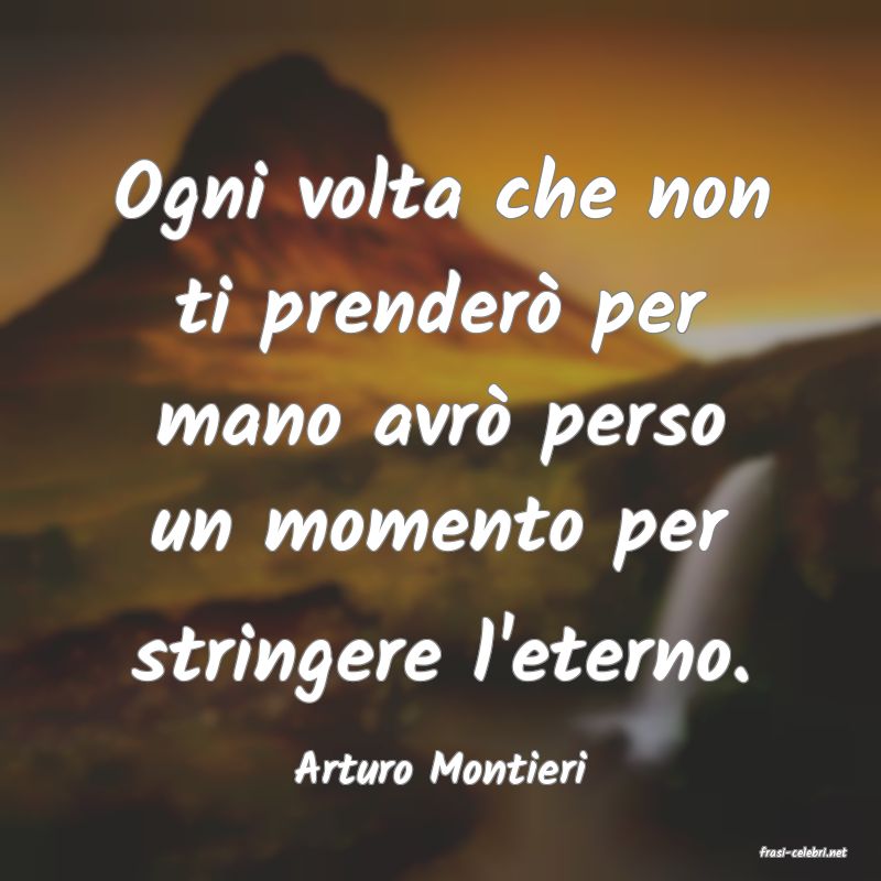 frasi di  Arturo Montieri
