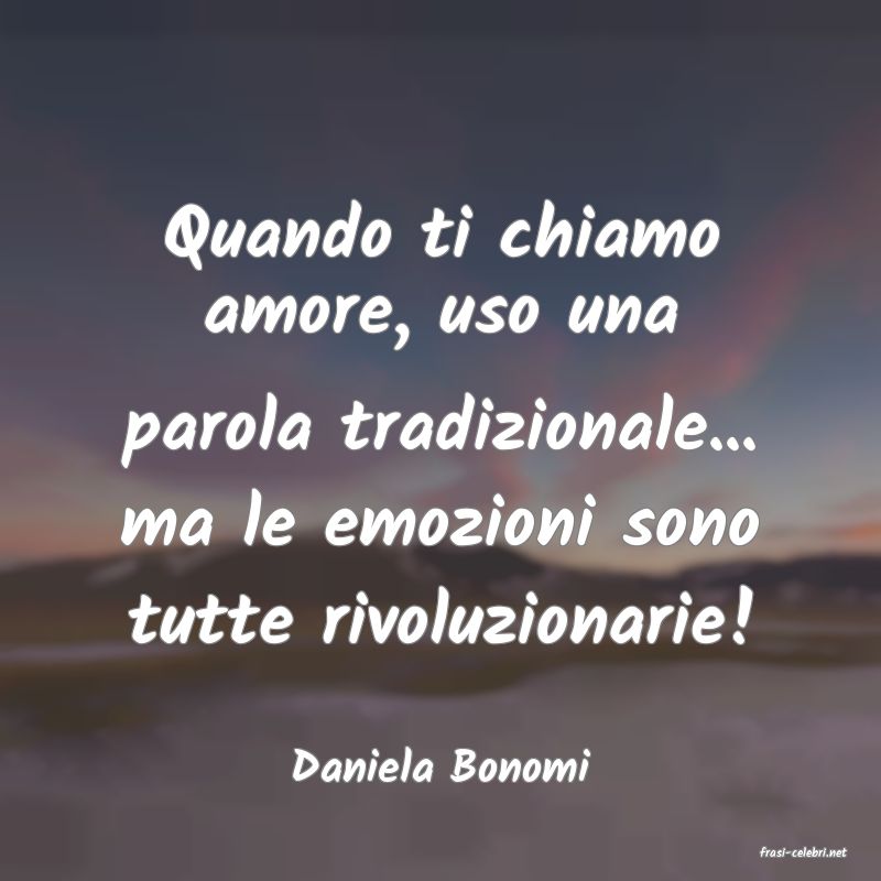 frasi di  Daniela Bonomi
