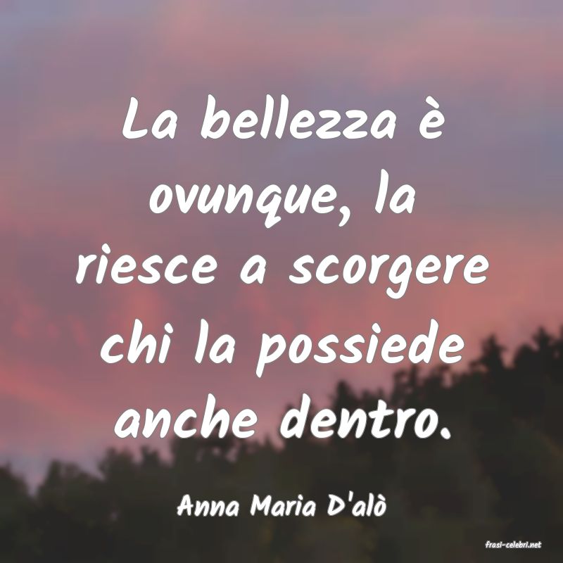 frasi di Anna Maria D'al