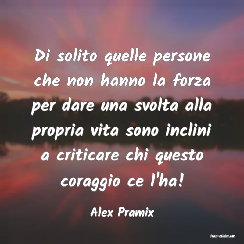 frasi di  Alex Pramix
