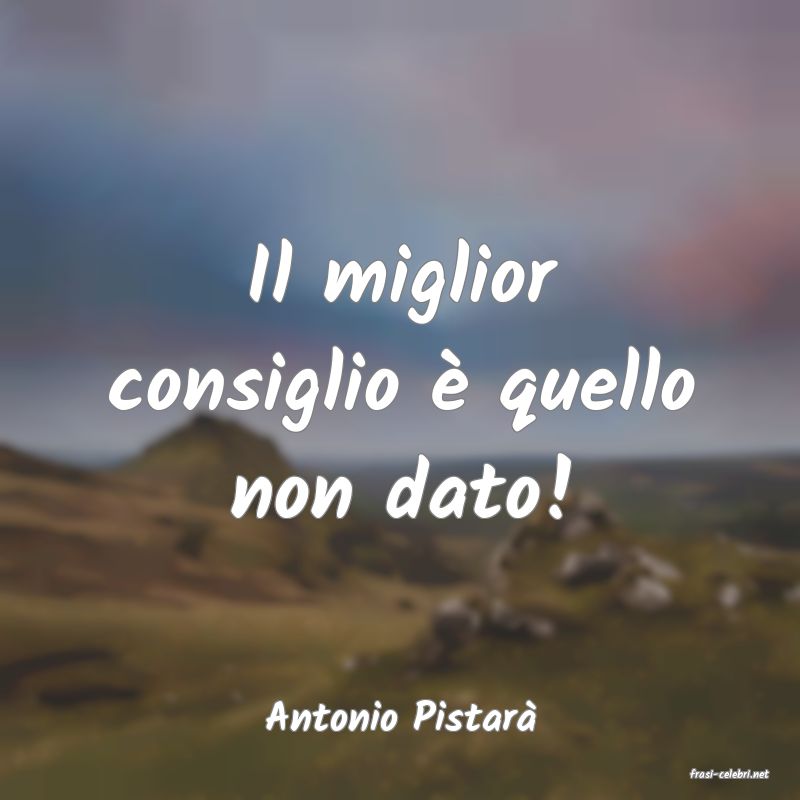frasi di Antonio Pistar