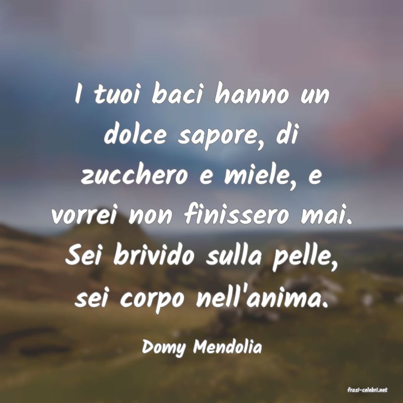 frasi di  Domy Mendolia
