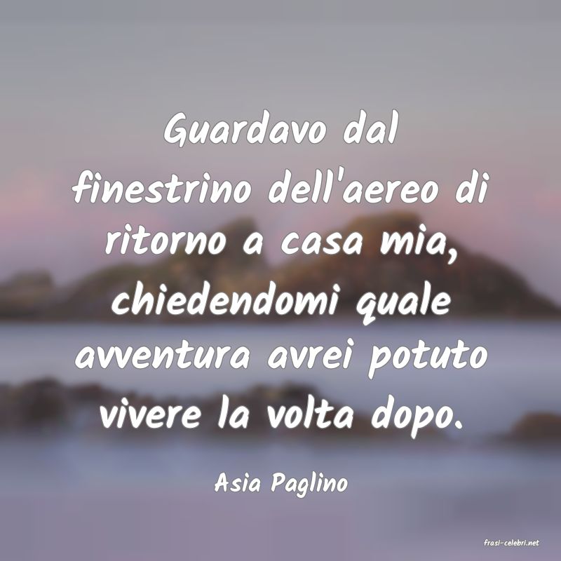 frasi di  Asia Paglino
