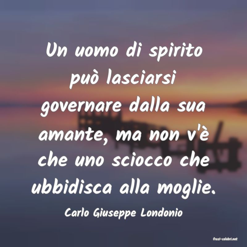 frasi di  Carlo Giuseppe Londonio
