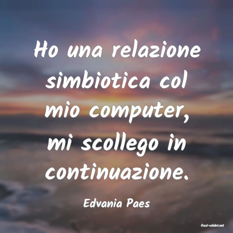 frasi di  Edvania Paes
