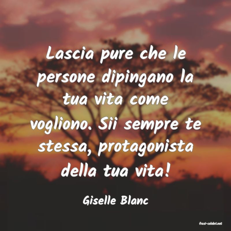 frasi di  Giselle Blanc
