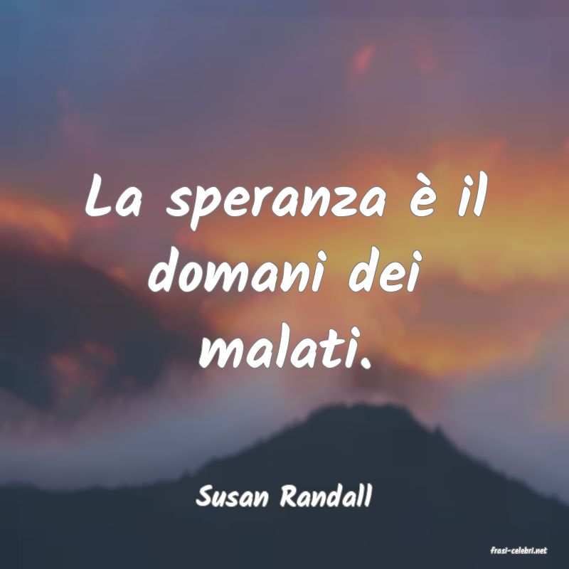 frasi di  Susan Randall
