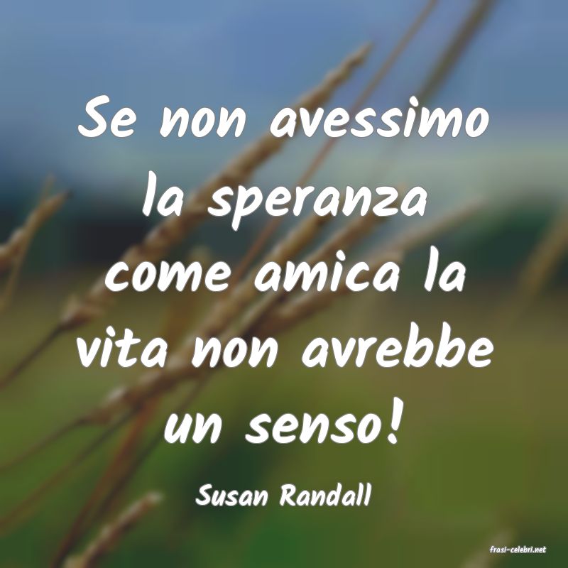 frasi di  Susan Randall
