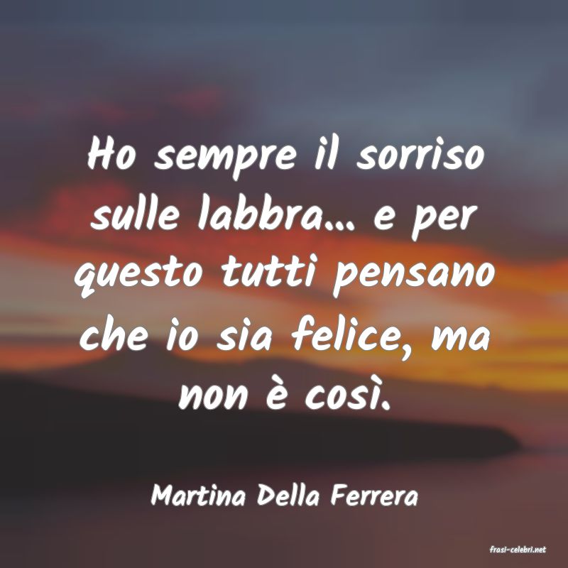 frasi di  Martina Della Ferrera
