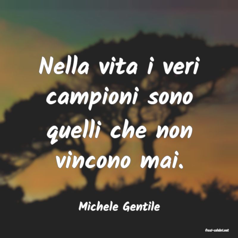 frasi di  Michele Gentile
