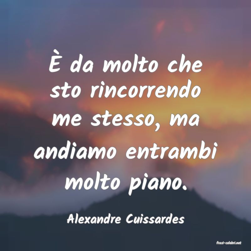 frasi di  Alexandre Cuissardes

