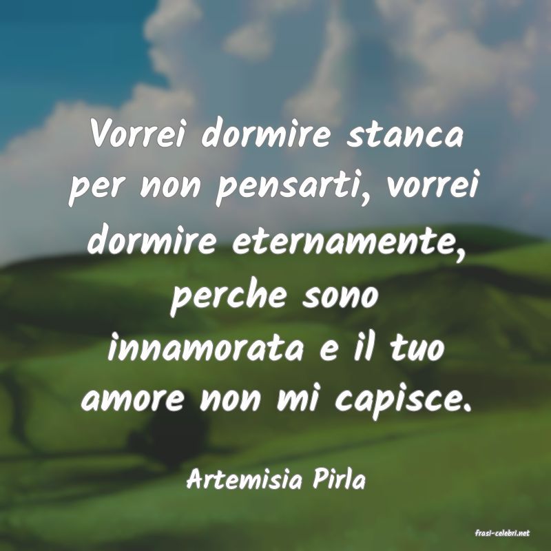 frasi di  Artemisia Pirla
