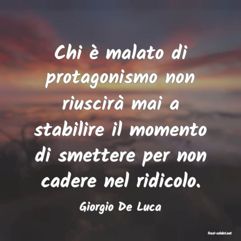 frasi di  Giorgio De Luca
