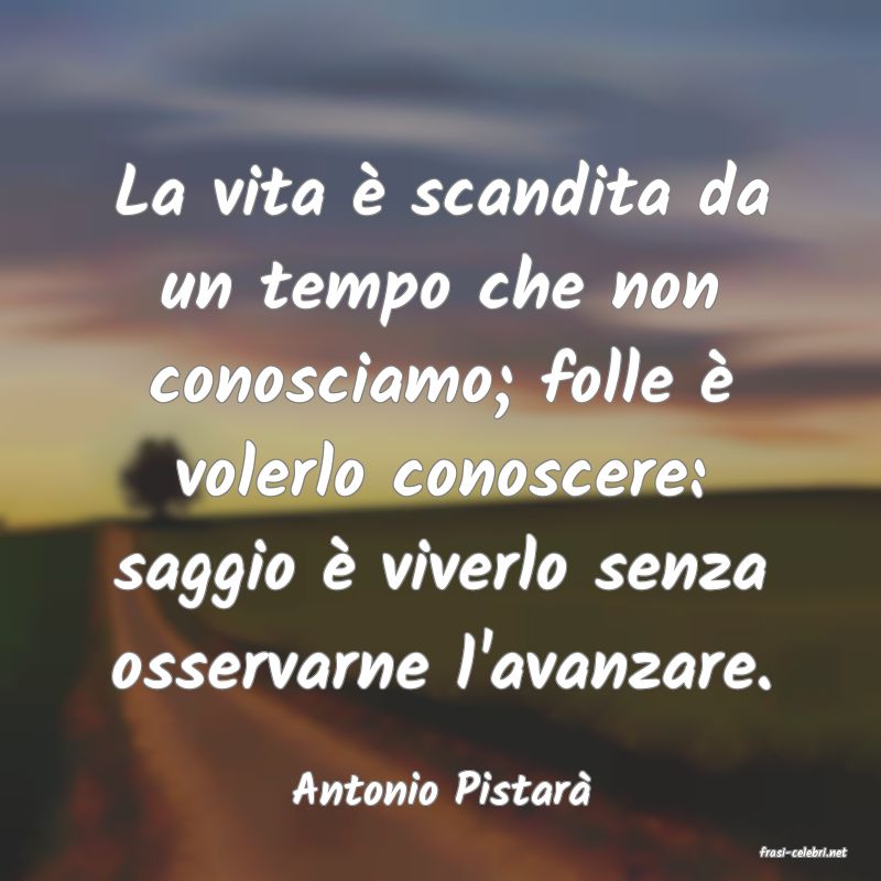 frasi di Antonio Pistar