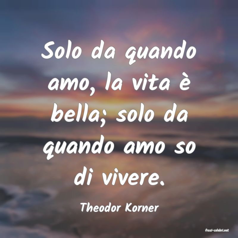 frasi di  Theodor Korner
