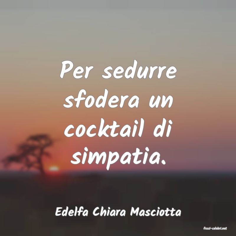 frasi di Edelfa Chiara Masciotta