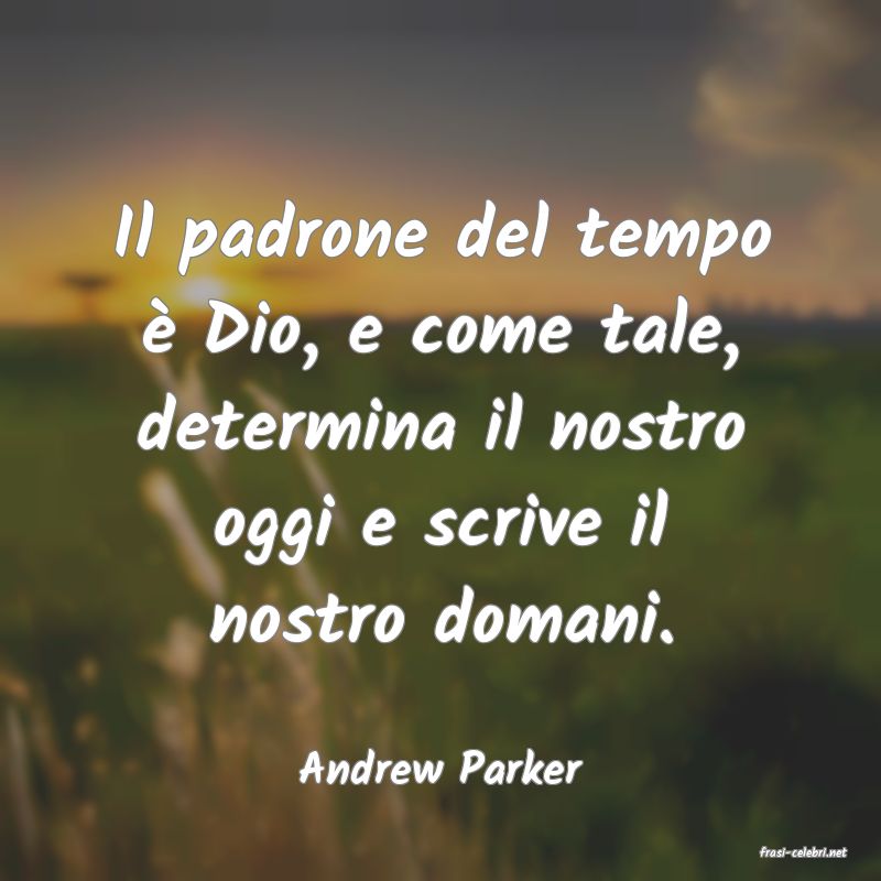 frasi di  Andrew Parker
