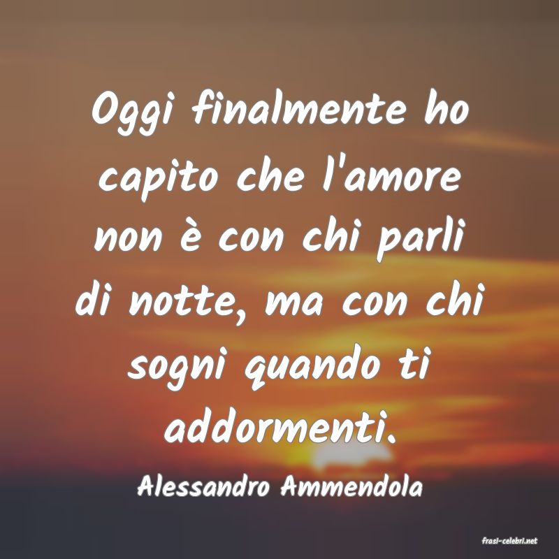 frasi di  Alessandro Ammendola
