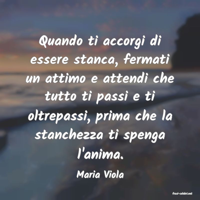 frasi di  Maria Viola
