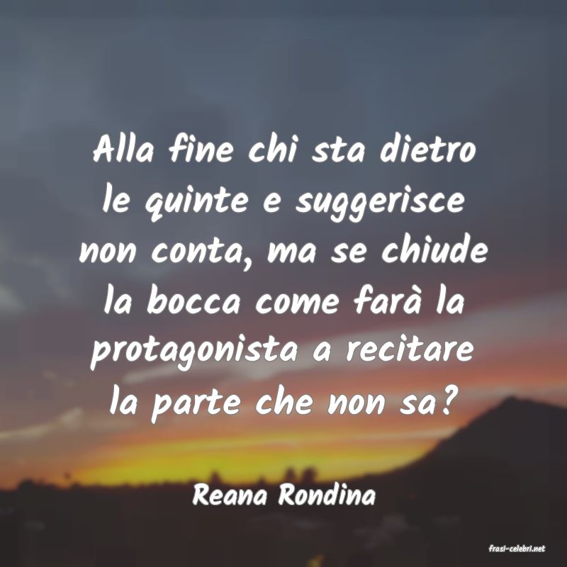 frasi di  Reana Rondina
