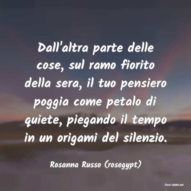 frasi di  Rosanna Russo (rosegypt)
