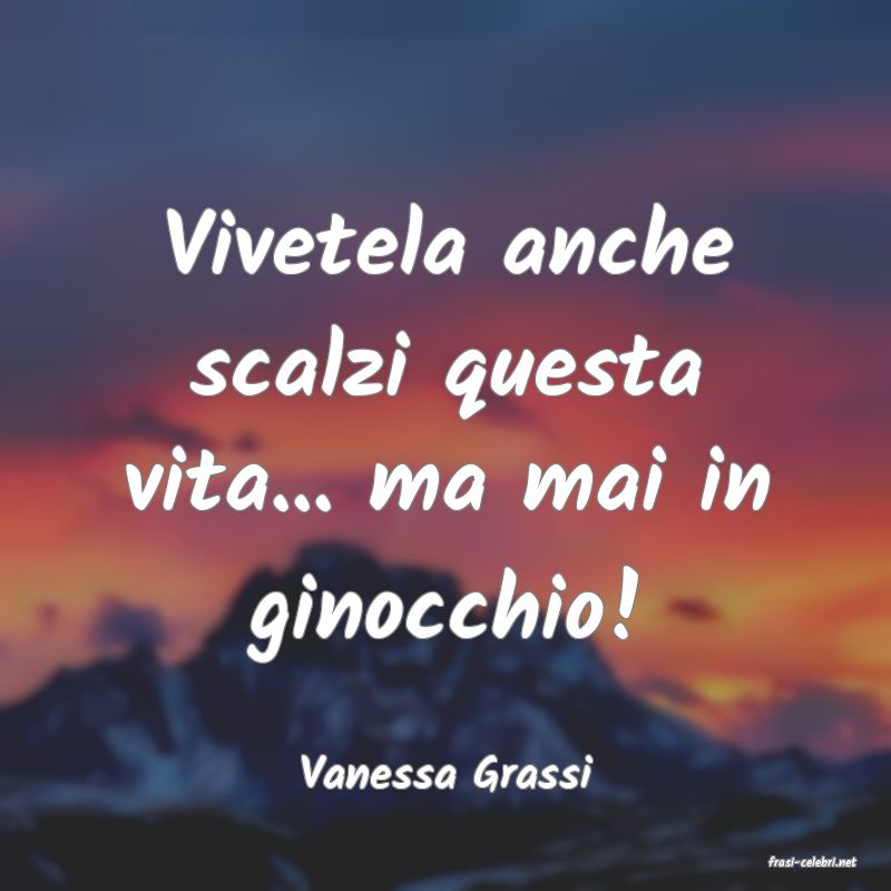frasi di  Vanessa Grassi
