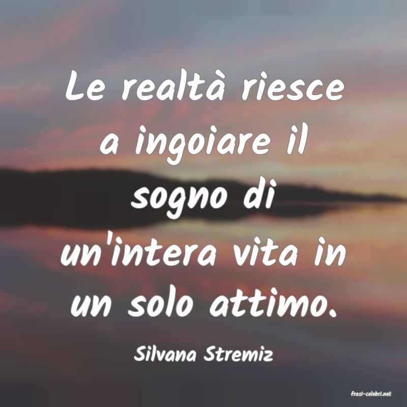 frasi di  Silvana Stremiz
