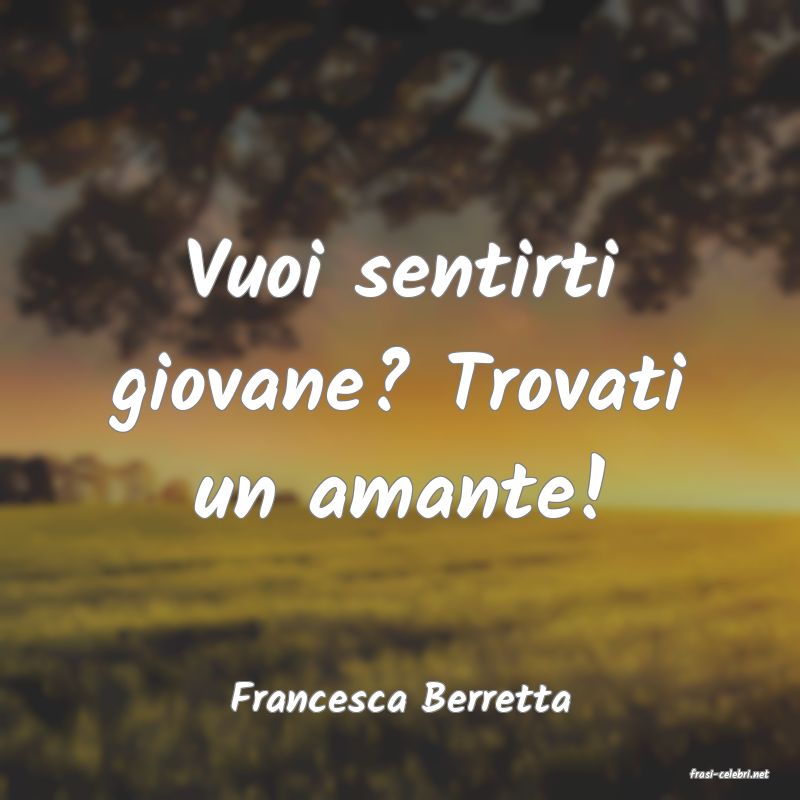 frasi di  Francesca Berretta
