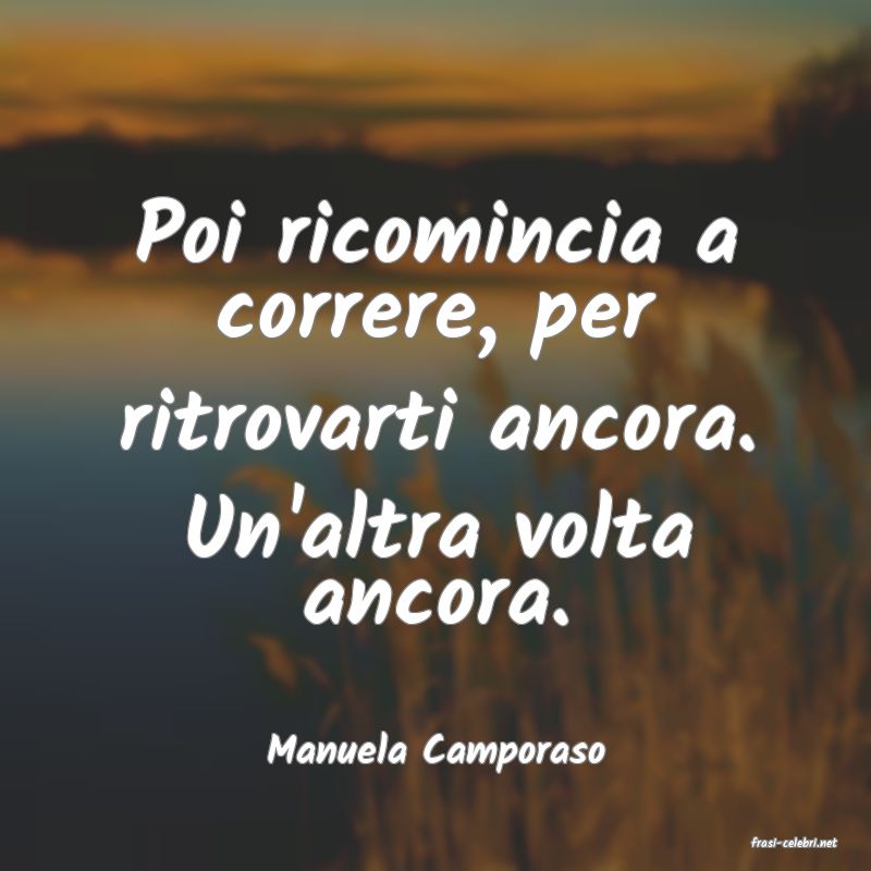 frasi di  Manuela Camporaso
