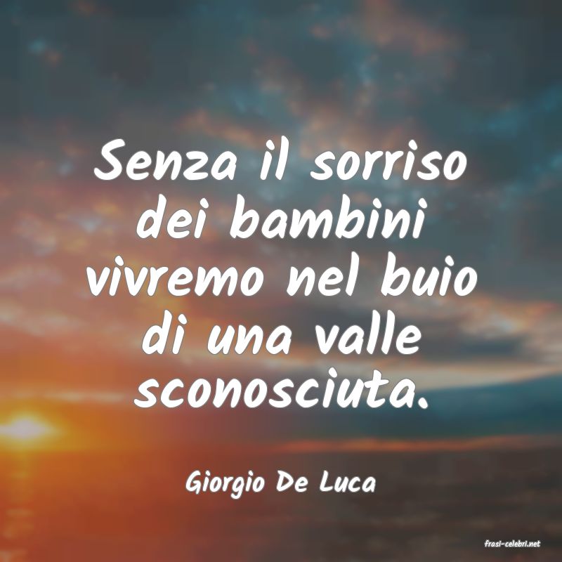 frasi di  Giorgio De Luca
