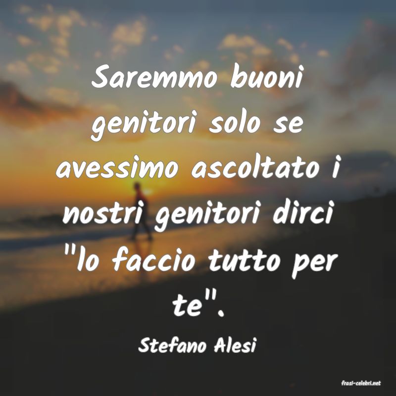 frasi di  Stefano Alesi
