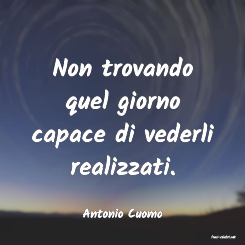 frasi di  Antonio Cuomo
