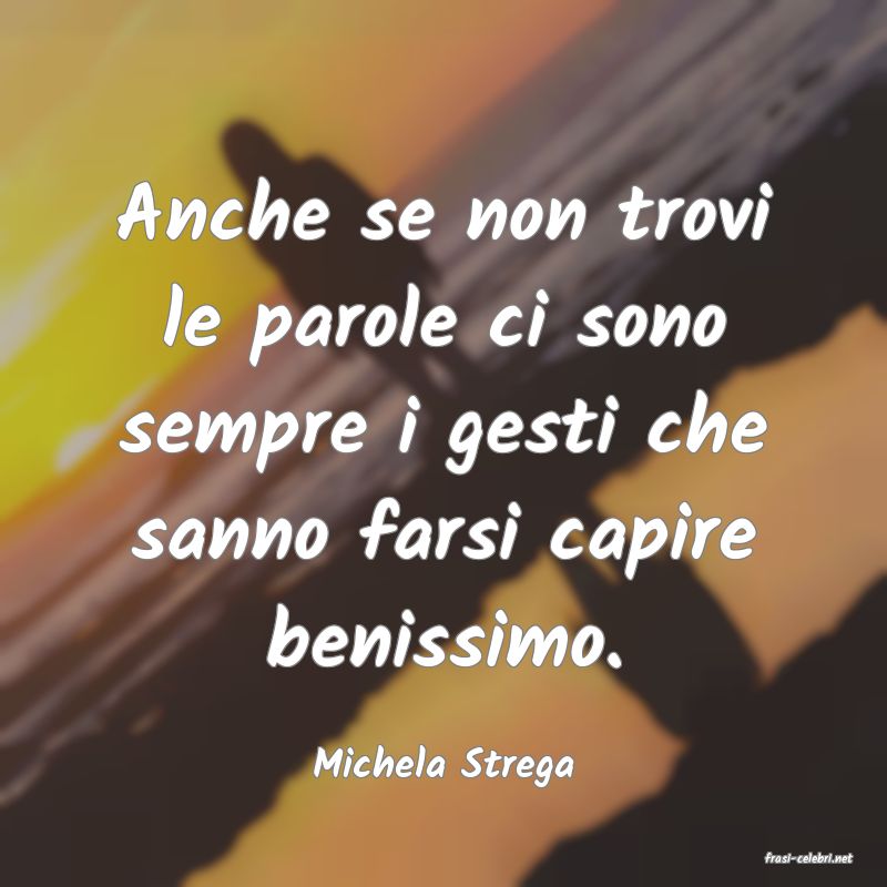 frasi di  Michela Strega
