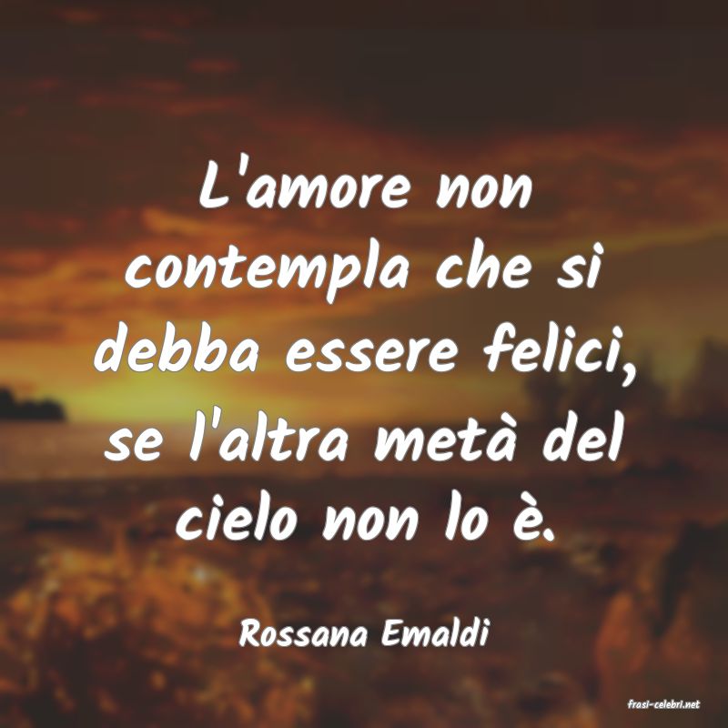 frasi di  Rossana Emaldi
