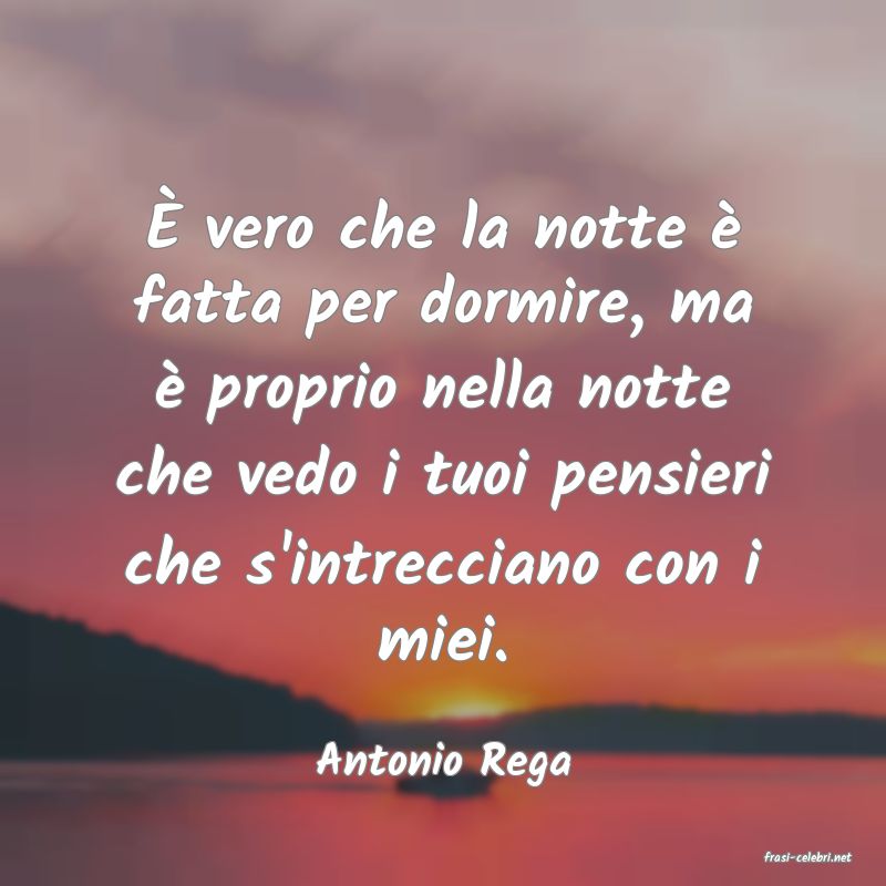frasi di  Antonio Rega
