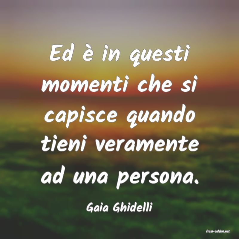 frasi di  Gaia Ghidelli
