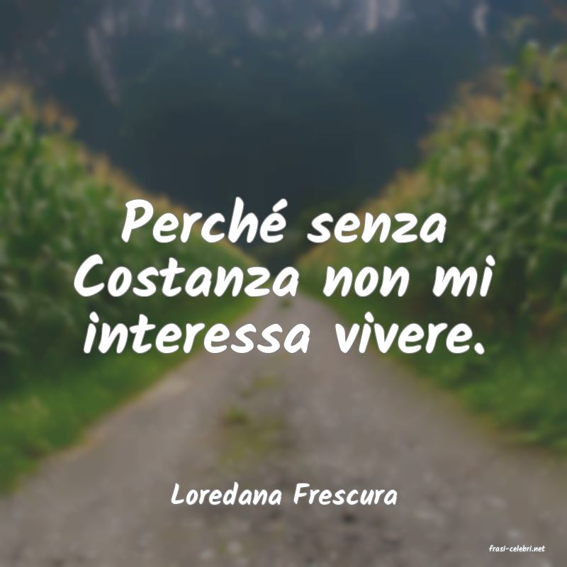 frasi di  Loredana Frescura

