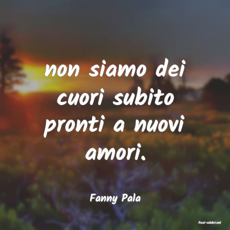 frasi di  Fanny Pala
